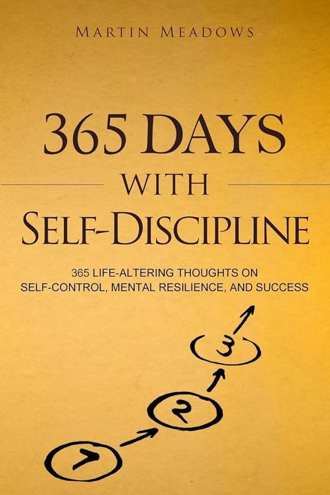 365 Days With Self-Discipline 365 Life-Altering Thoughts on Self-Control, Mental Resilience, and Success