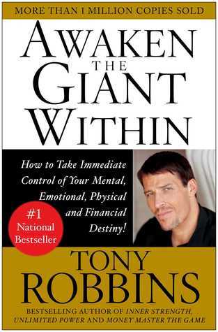 Awaken the Giant Within: How to Take Immediate Control of Your Mental, Emotional, Physical and Financial Destiny